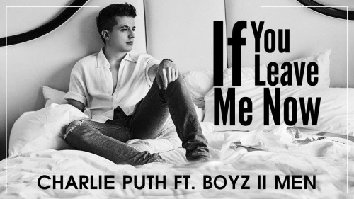 If You Leave Me Now - Charlie Puth