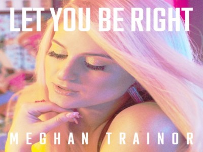 Let You Be Right – Meghan Trainor